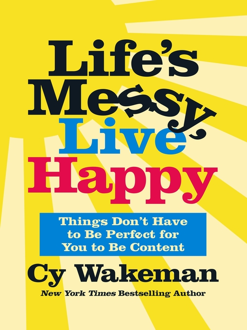 Title details for Life's Messy, Live Happy by Cy Wakeman - Wait list